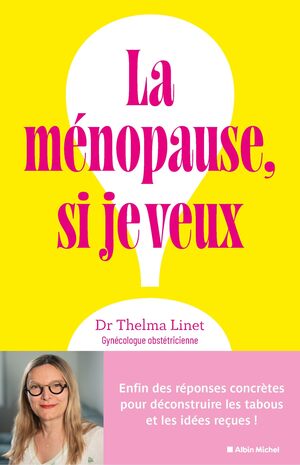 Couverture du livre « La Ménopause, si je veux !: Enfin des réponses concrètes pour déconstruire les tabous et les idées reçues ! »