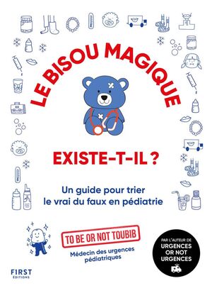 Couverture du livre « Le bisou magique existe-t-il ? : Livre de médecine par To Be or not Toubib – Guide de pédiatrie complet – Manuel plein d&rsquo;humour pour tout savoir sur … guide pour trier le vrai du faux en pédiatrie »