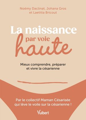 Couverture du livre « La naissance par voie haute: Mieux comprendre, préparer et vivre la césarienne »