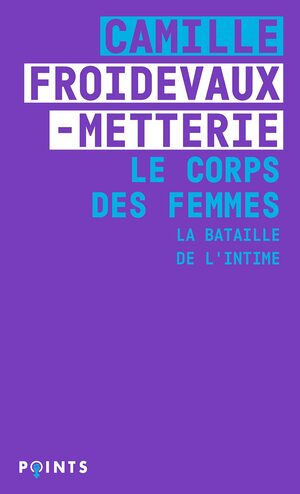 Couverture du livre « Le Corps des femmes. La bataille de l&rsquo;intime »