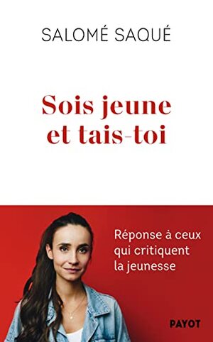 Couverture du livre « Sois jeune et tais-toi: Réponse à ceux qui critiquent la jeunesse »
